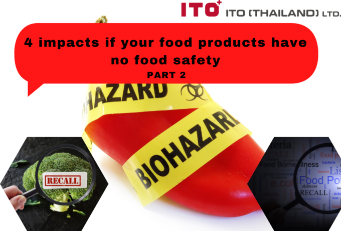 4 impacts if your food products have no food safety (Part 2)
